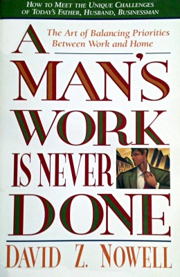 A MAN’S WORK IS NEVER DONE: The Art of Balancing Priorities Between Work and Home